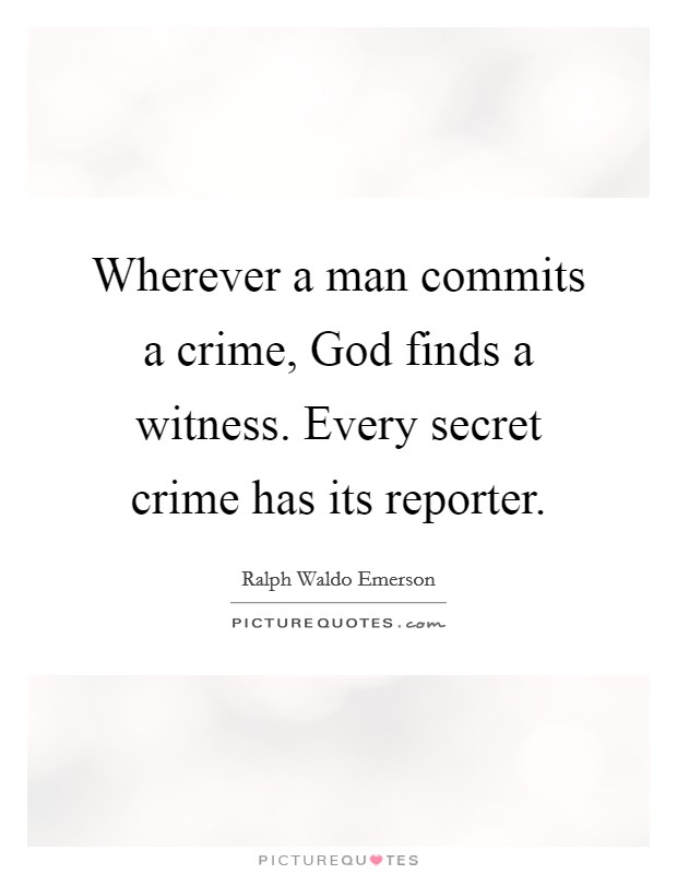 Wherever a man commits a crime, God finds a witness. Every secret crime has its reporter Picture Quote #1