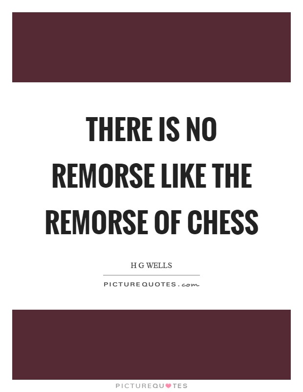 There is no remorse like the remorse of Chess Picture Quote #1