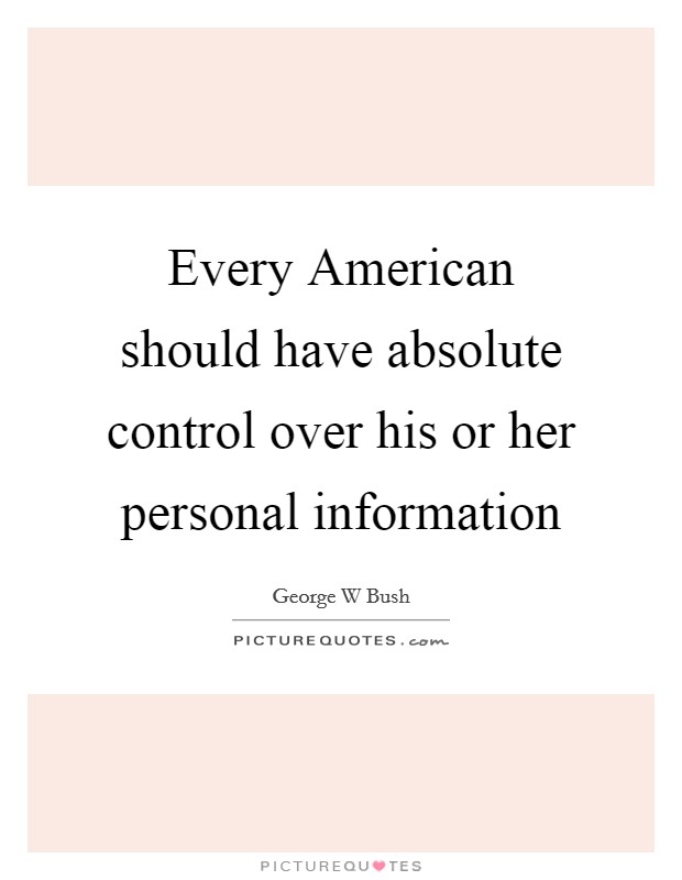 Every American should have absolute control over his or her personal information Picture Quote #1