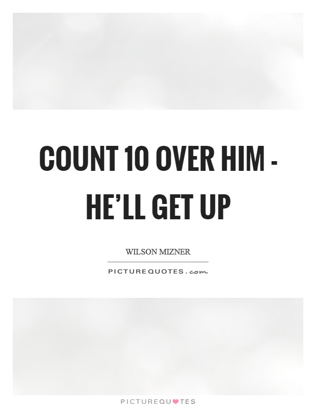 Count 10 over him - he’ll get up Picture Quote #1
