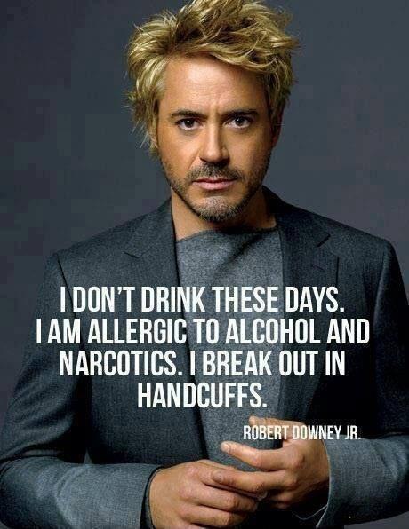 I don't drink these days. I am allergic to alcohol and narcotics. I break out in handcuffs Picture Quote #1
