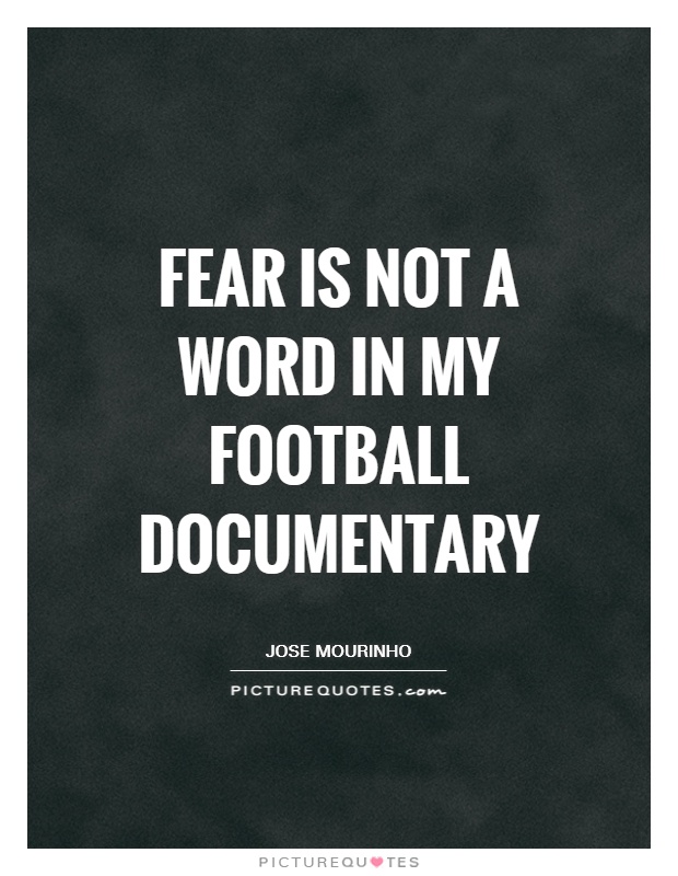 fear is not a word in my football documentary picture quote 1 - Football Quotes