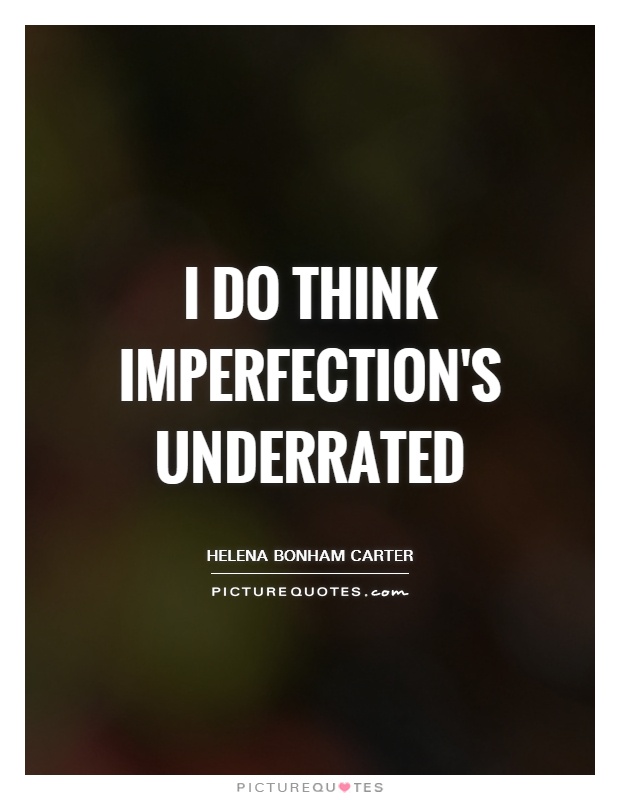 I do think imperfection's underrated Picture Quote #1