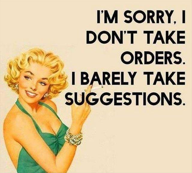 I'm sorry, I don't take orders. I barely take suggestions Picture Quote #1