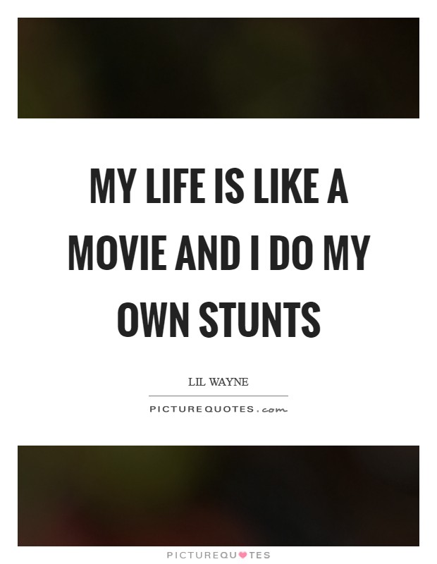 My Life Is Like A Movie Quotes Quotes About Life
