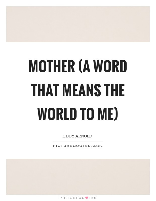 MOTHER (a word that means the world to me) Picture Quote #1