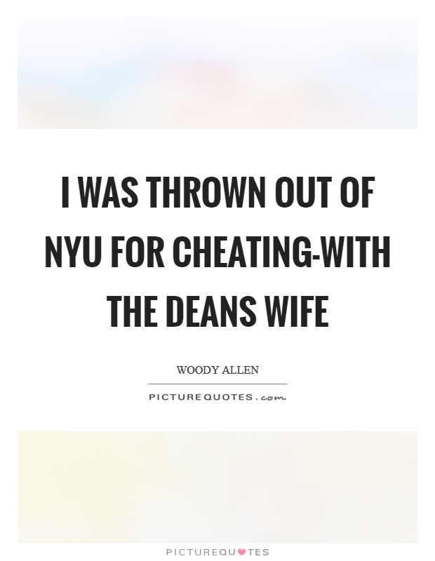 I was thrown out of NYU for cheating-with the deans wife Picture Quote #1