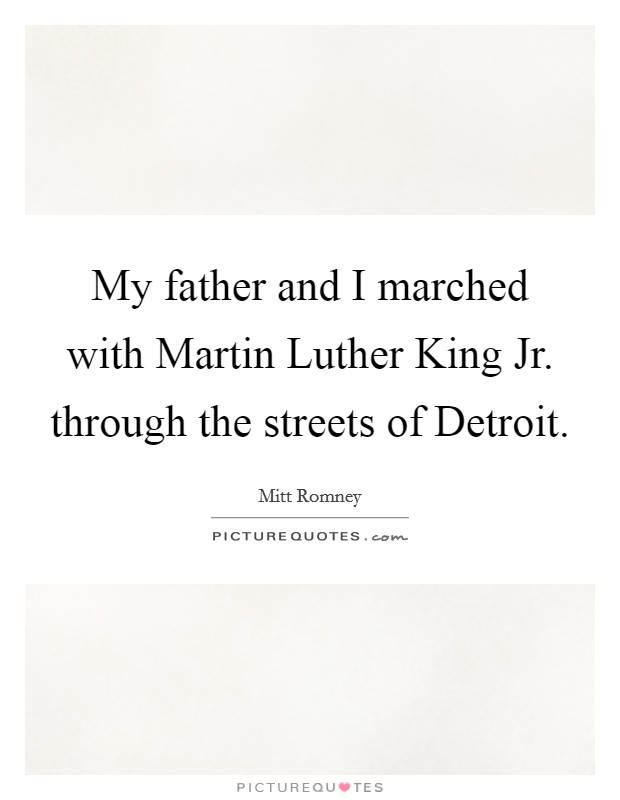 My father and I marched with Martin Luther King Jr. through the streets of Detroit Picture Quote #1