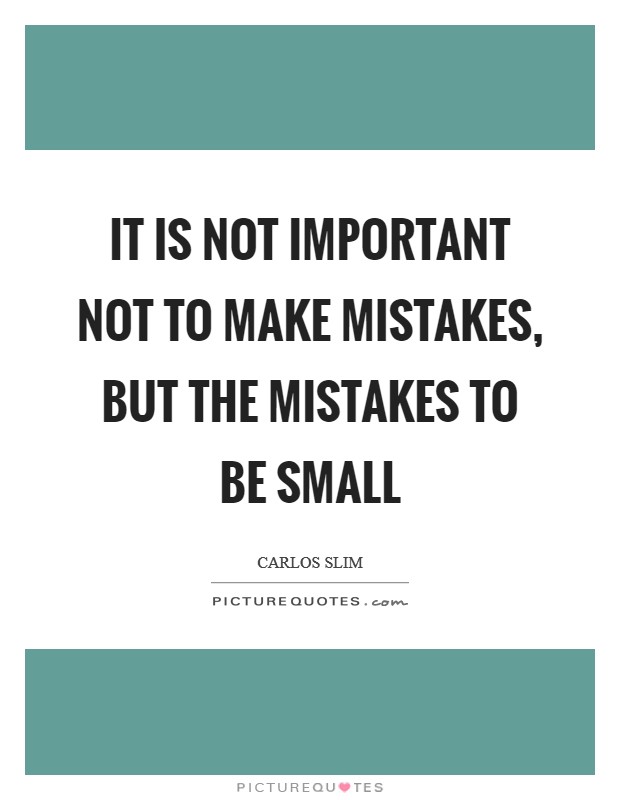 It is not important NOT to make mistakes, but the mistakes to be small Picture Quote #1