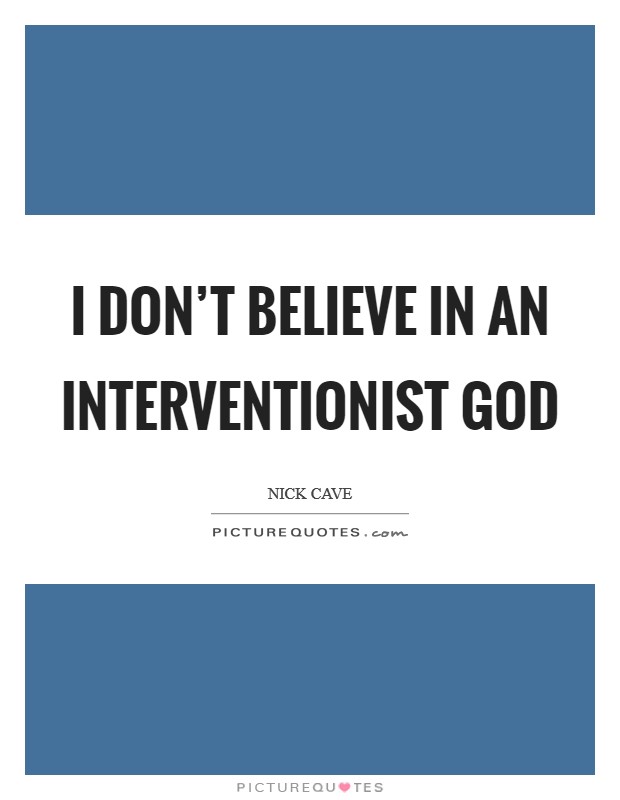 I don’t believe in an interventionist God Picture Quote #1