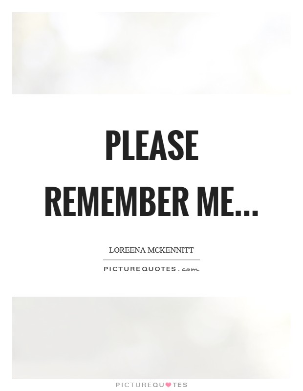 Please remember me Picture Quote #1