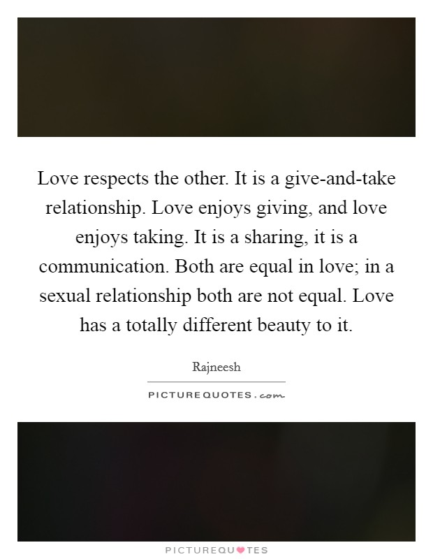 Love respects the other. It is a give-and-take relationship.... | Picture  Quotes
