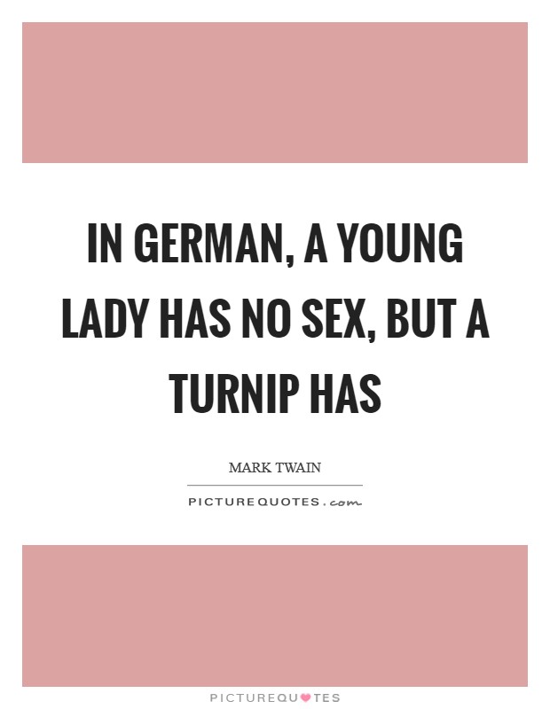 In German, a young lady has no sex, but a turnip has Picture Quote #1
