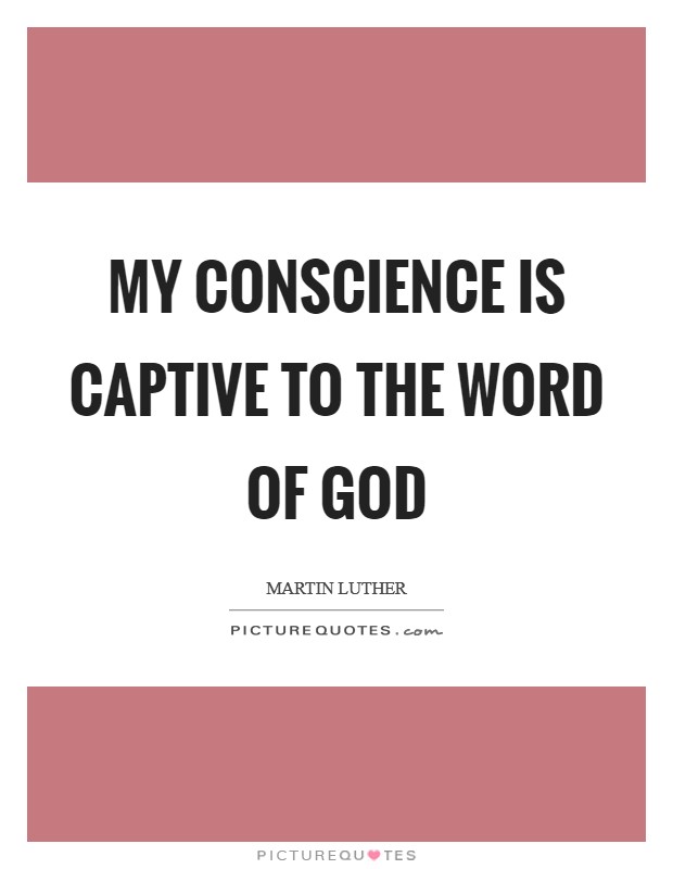 My conscience is captive to the Word of God Picture Quote #1