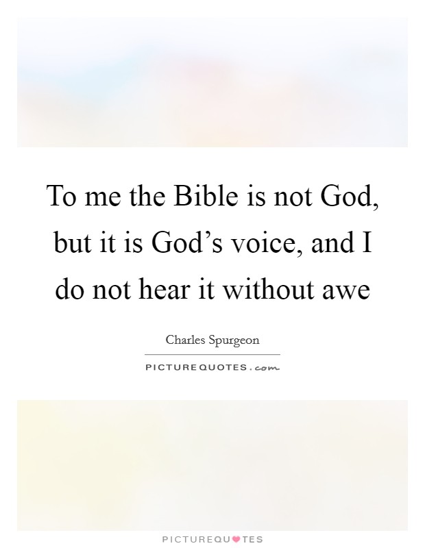 To me the Bible is not God, but it is God’s voice, and I do not hear it without awe Picture Quote #1