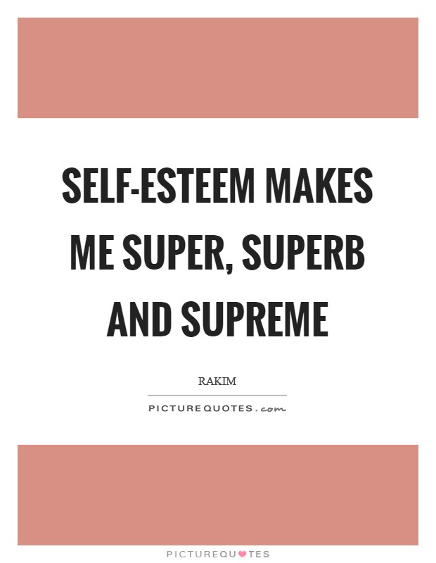 Self-esteem makes me super, superb and supreme Picture Quote #1