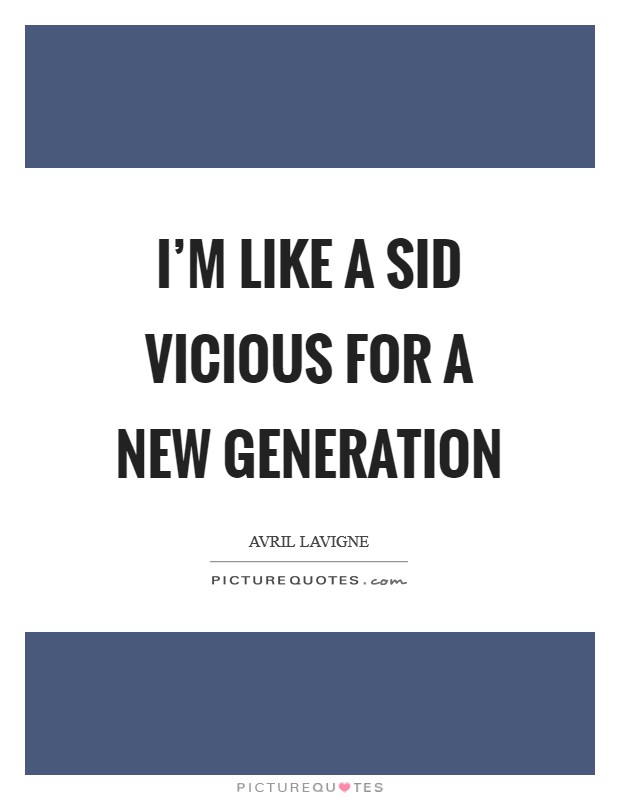 I’m like a Sid Vicious for a new generation Picture Quote #1