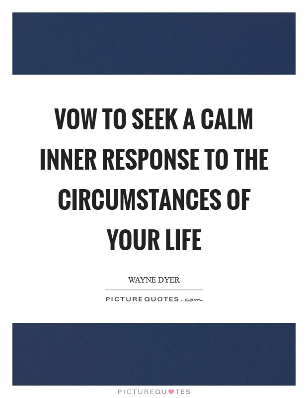 Vow to seek a Calm Inner Response to the Circumstances of your Life Picture Quote #1
