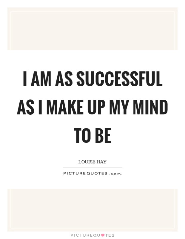 I am as successful as I make up my mind to be Picture Quote #1