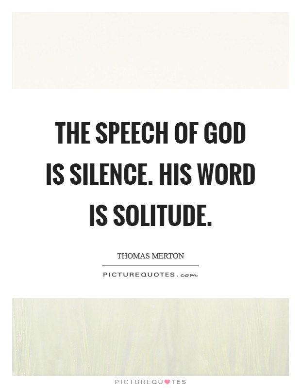 The speech of God is silence. His Word is solitude Picture Quote #1