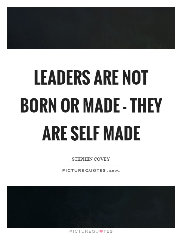 Leaders are not born or made - they are self made Picture Quote #1