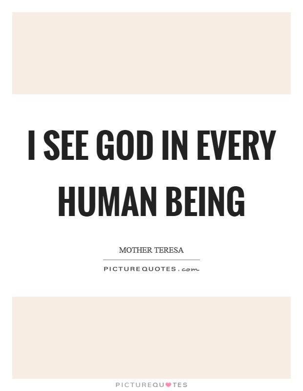 I see God in every human being Picture Quote #1