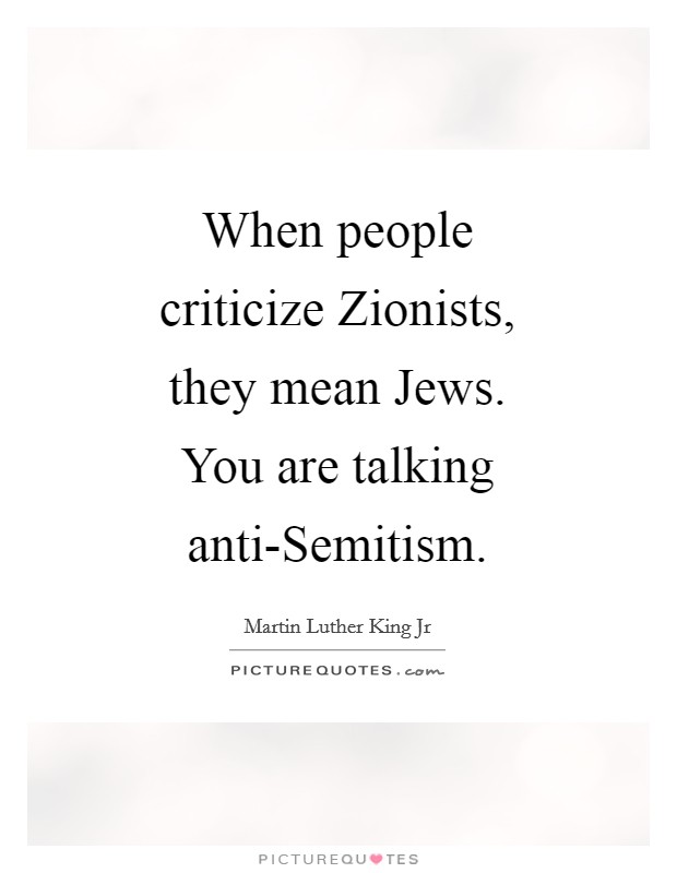 When people criticize Zionists, they mean Jews. You are talking anti-Semitism Picture Quote #1