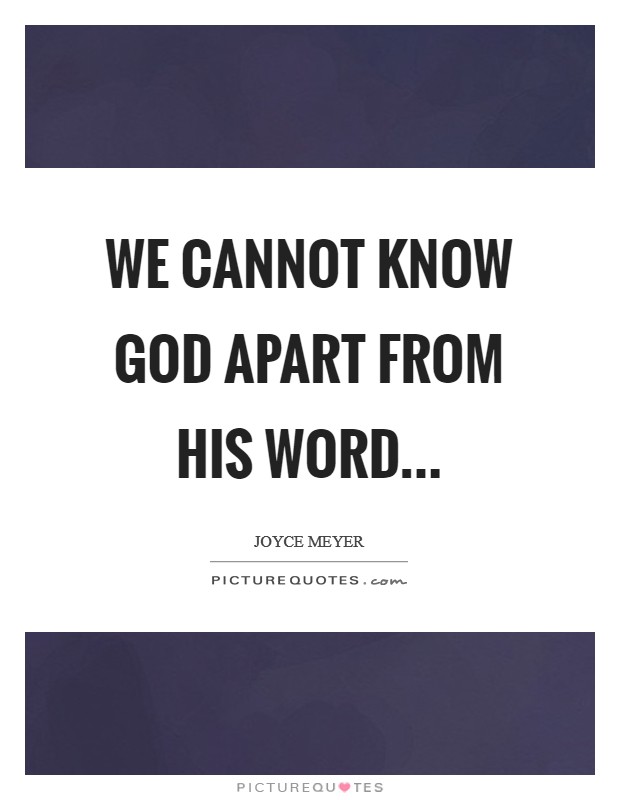 We cannot know God apart from His Word Picture Quote #1
