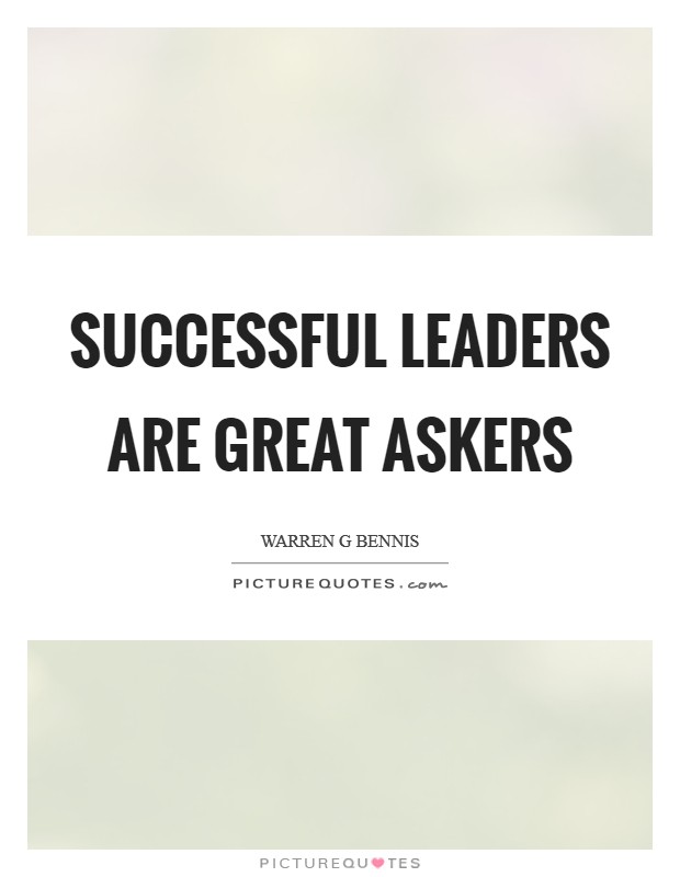 Successful leaders are great askers Picture Quote #1