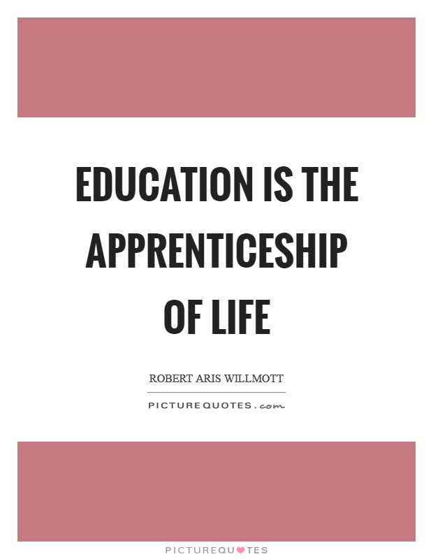 Education is the apprenticeship of life Picture Quote #1