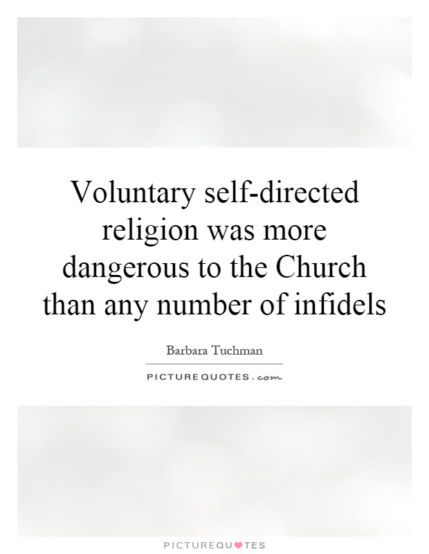 Voluntary self-directed religion was more dangerous to the Church than any number of infidels Picture Quote #1