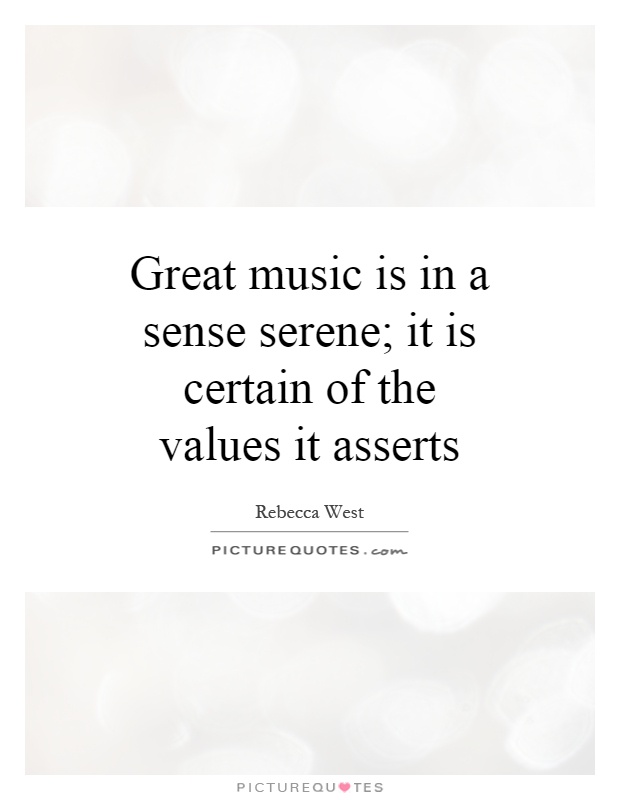 Great music is in a sense serene; it is certain of the values it asserts Picture Quote #1