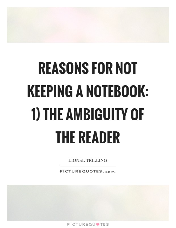 Reasons for not keeping a notebook: 1) the ambiguity of the reader Picture Quote #1