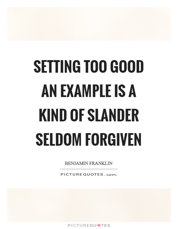 Setting too good an Example is a Kind of slander seldom forgiven Picture Quote #1