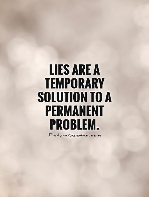 Lies are a temporary solution to a permanent problem Picture Quote #1