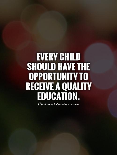 Every child should have the opportunity to receive a quality education Picture Quote #1