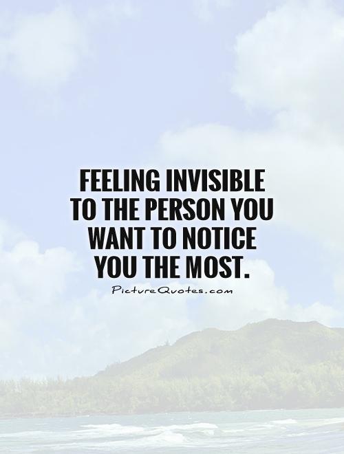 Feeling invisible to the person you want to notice you the most