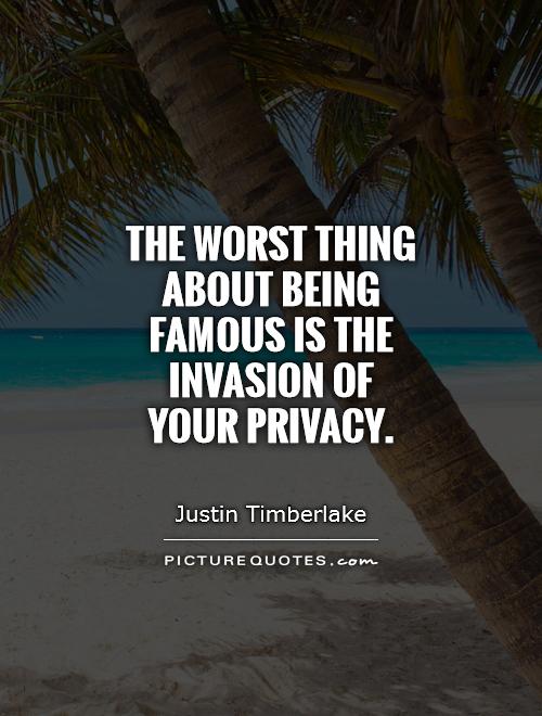 The worst thing about being famous is the invasion of your privacy Picture Quote #1