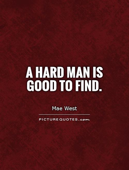 A hard man is good to find Picture Quote #1