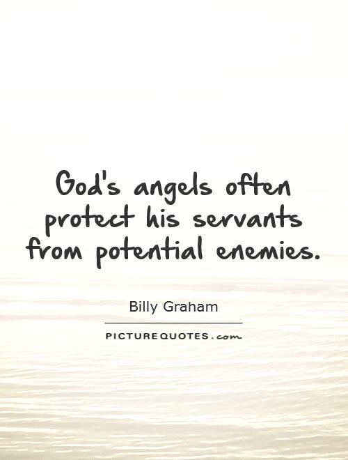 God's angels often protect his servants from potential enemies Picture Quote #1