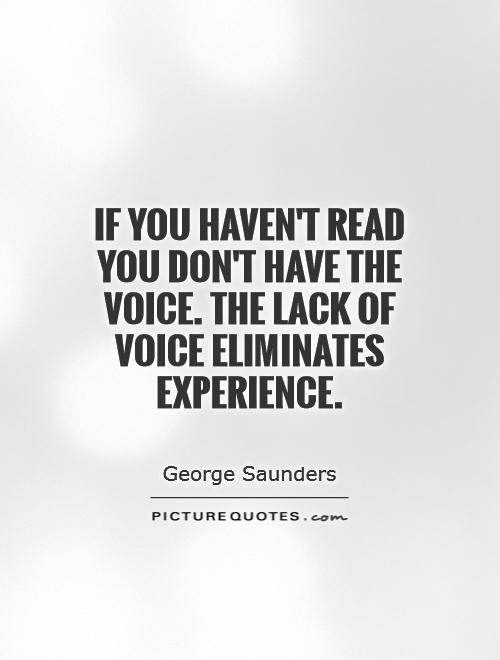 If you haven't read you don't have the voice. The lack of voice eliminates experience Picture Quote #1