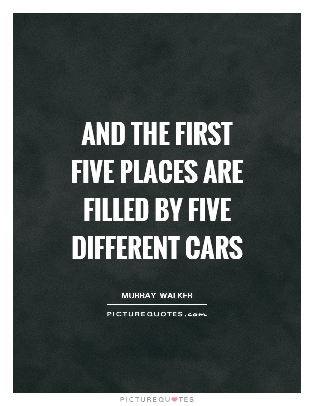 And the first five places are filled by five different cars Picture Quote #1