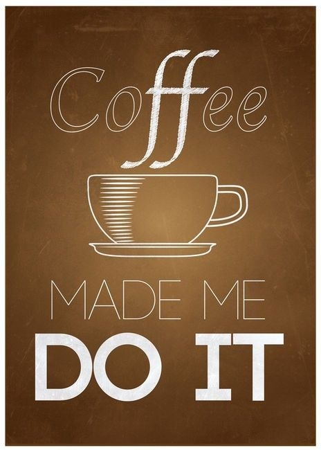 Coffee made me do it Picture Quote #1
