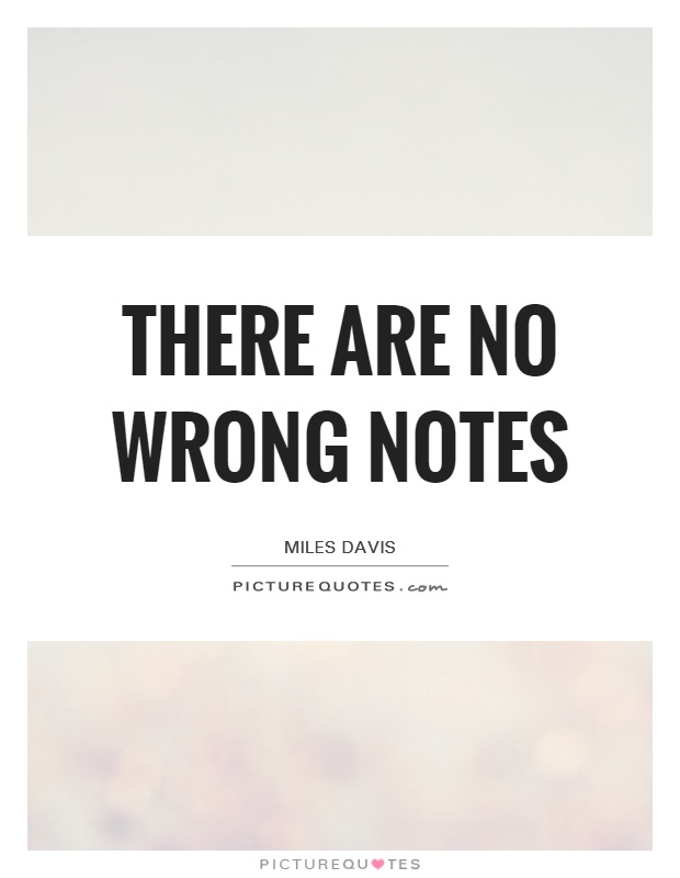 There are no wrong notes Picture Quote #1
