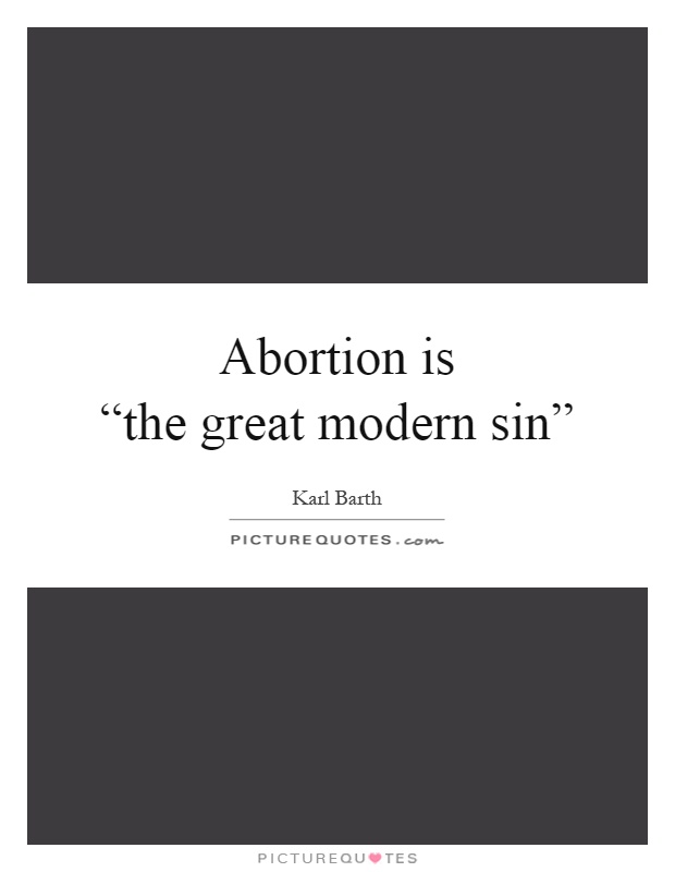Abortion is  “the great modern sin” Picture Quote #1