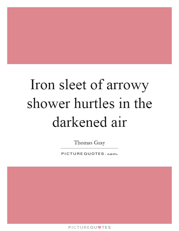 Iron sleet of arrowy shower hurtles in the darkened air Picture Quote #1