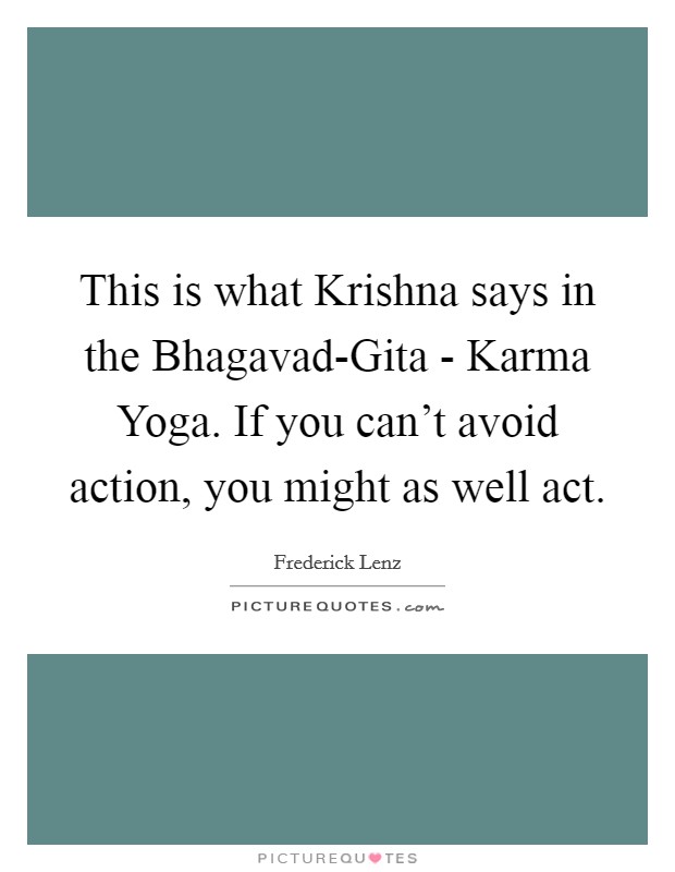 This Is What Krishna Says In The Bhagavad Gita Karma Yoga If Picture Quotes