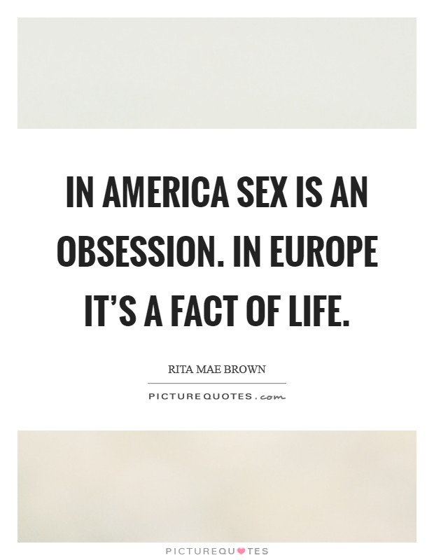 In America sex is an obsession. In Europe it’s a fact of life Picture Quote #1