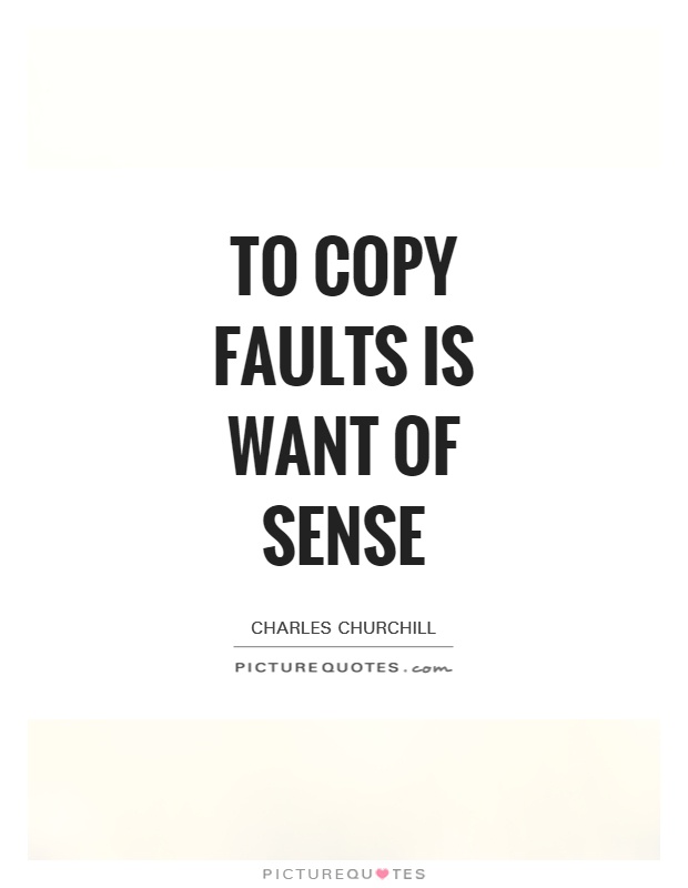 To copy faults is want of sense Picture Quote #1
