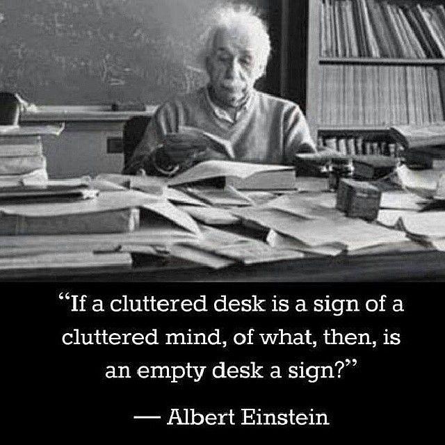 If a cluttered desk is a sign of a cluttered mind, of what, then, is an empty desk a sign? Picture Quote #1